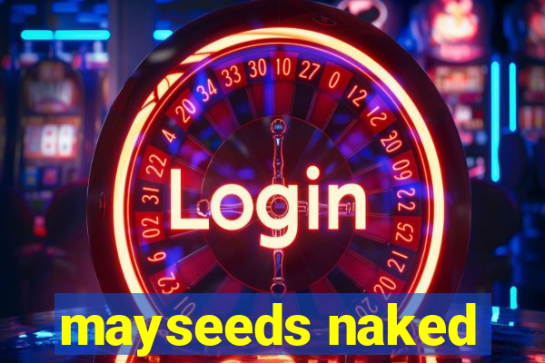 mayseeds naked